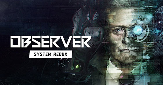 the cyberpunk thriller game observer system redux is now available for the ps4 and xbox one