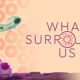 The indie puzzler &lsquo;What Surrounds Us&rsquo;, is out now on Steam
