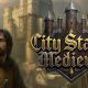 &lsquo;City States: Medieval&rsquo; v1.0 is out now via Steam