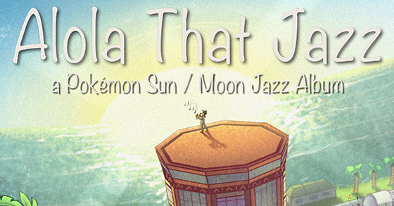 insaneintherainmusic presents alola that jazz a new pokemon sun and moon jazz remix album