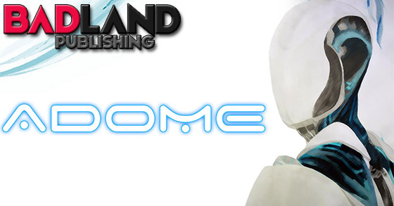 badland publishing is to publish the first-person action adventure adome