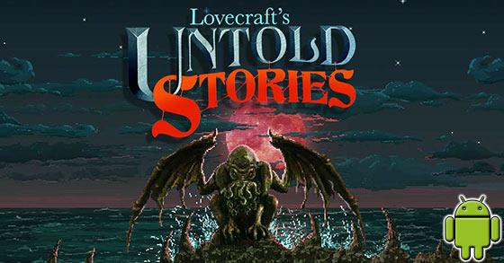 lovecrafts untold stories is now available for android devices