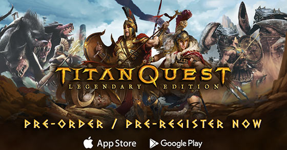 titan quest legendary edition is now available for pre-order and pre-register on android and ios devices