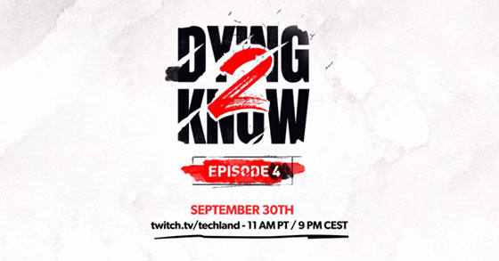 dying light 2 stay human is kicking-off its 4th dying 2 know episode on september 30th via twitch