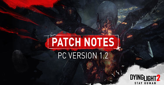 dying light 2 stay human has just released its v1.2 patch for pc