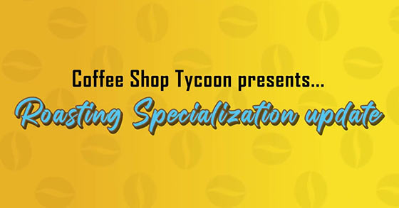 coffee shop tycoon has just released its roasting specialization update via steam