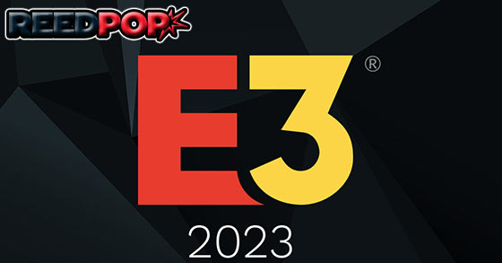 reedpop is to handle the e3 2023 event in june next year 2023