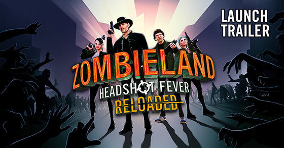 zombieland headshot fever reloaded has just released its launch trailer
