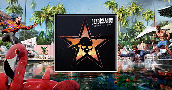 the dead island 2 official soundtrack is now available via youtube and digital stores