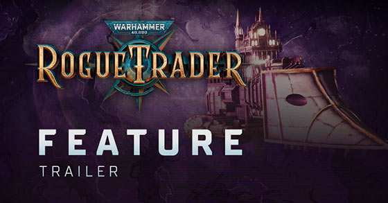 warhammer 40k rogue trader has just released its feature trailer